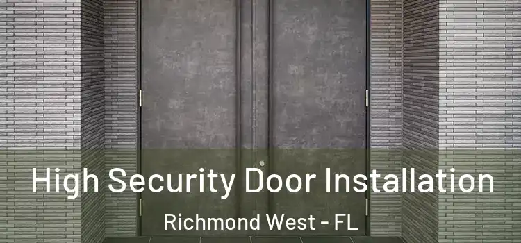 High Security Door Installation Richmond West - FL